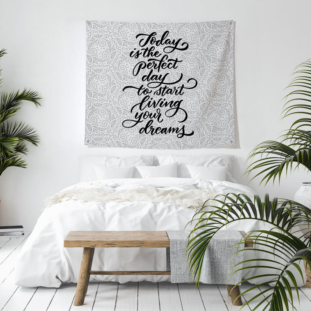 today is the perfect day to start living your dreams tapestry hung over bed
